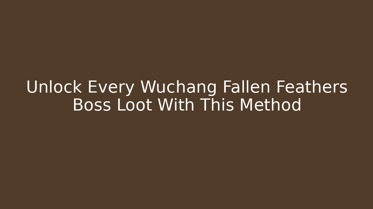 Unlock Every Wuchang Fallen Feathers Boss Loot With This Method