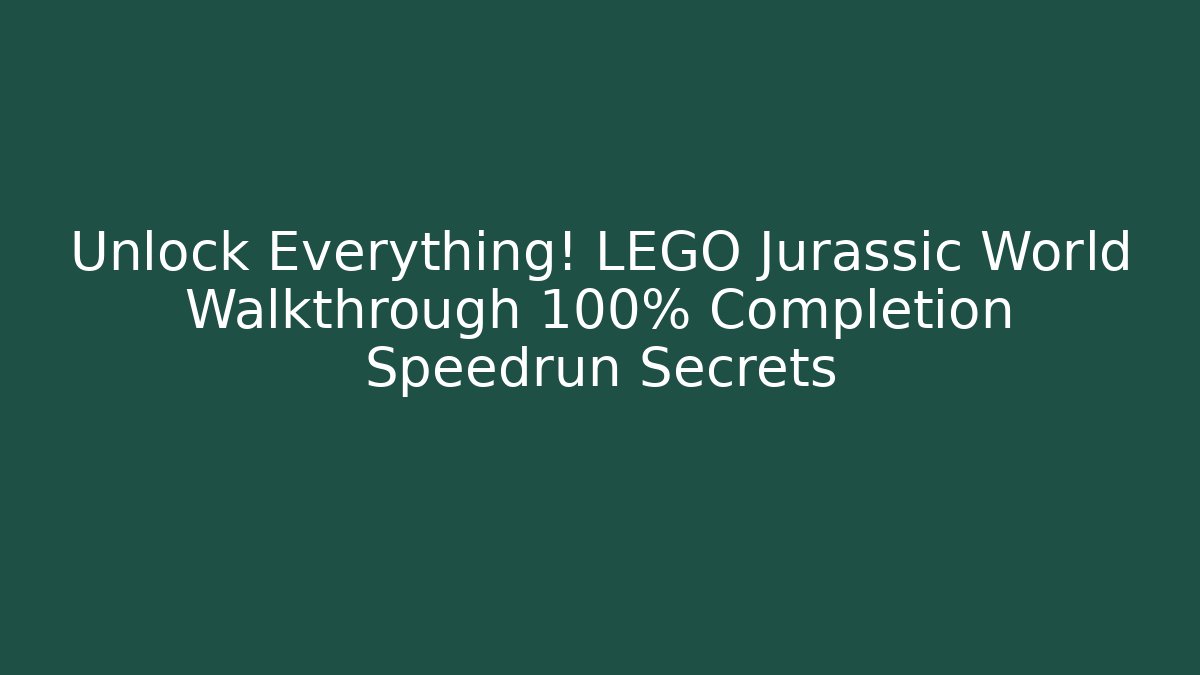 Unlock Everything! LEGO Jurassic World Walkthrough 100% Completion Speedrun Secrets