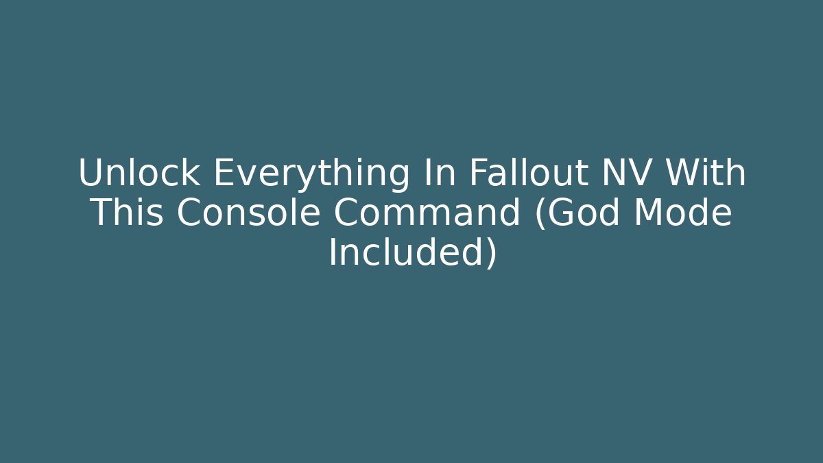 Unlock Everything In Fallout NV With This Console Command (God Mode Included)