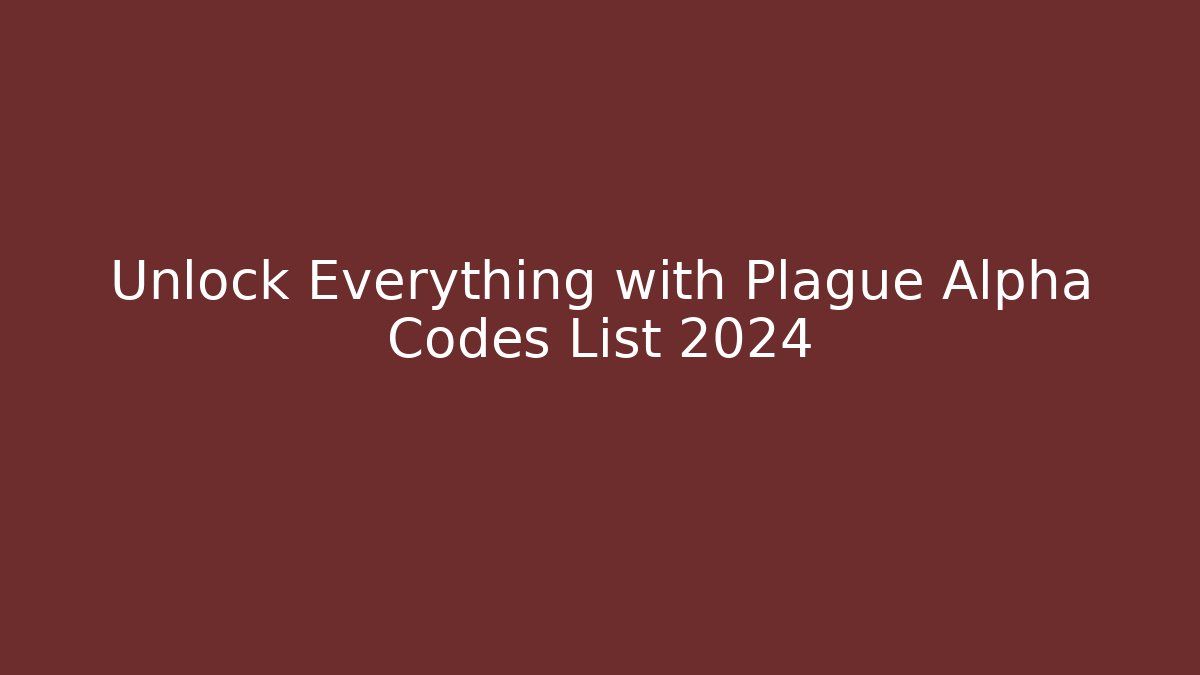 Unlock Everything with Plague Alpha Codes List 2024 - Critter Realm