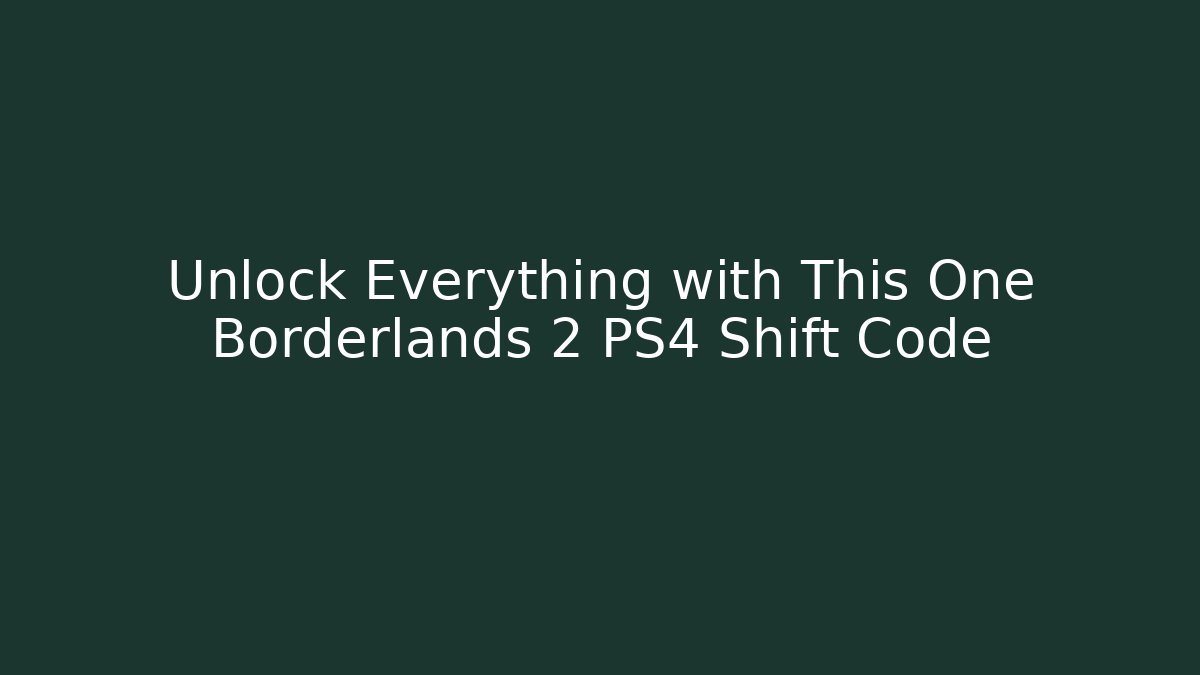 Unlock Everything with This One Borderlands 2 PS4 Shift Code - Critter Realm