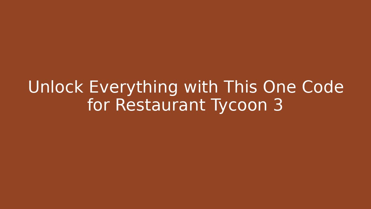 Unlock Everything with This One Code for Restaurant Tycoon 3