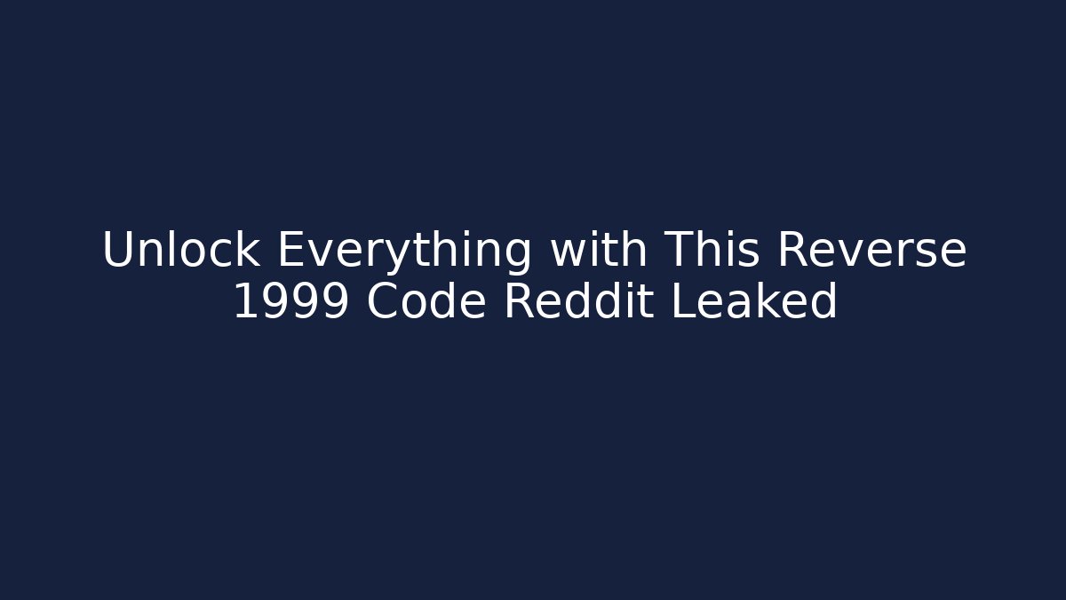Unlock Everything with This Reverse 1999 Code Reddit Leaked