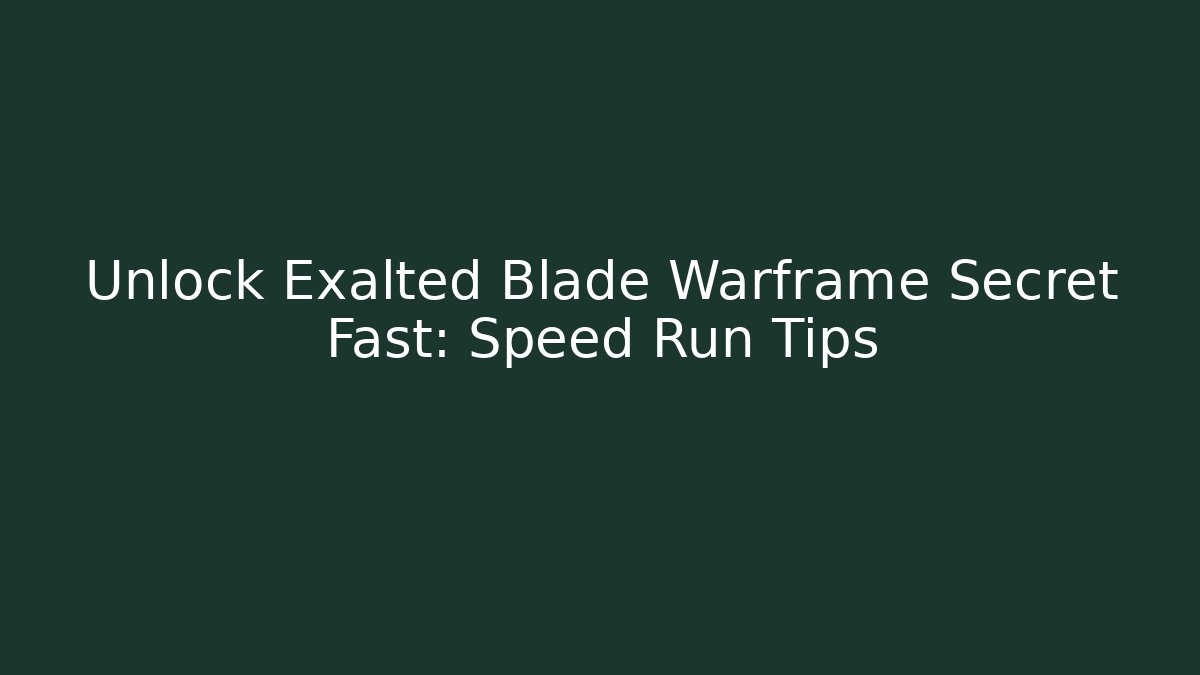 Unlock Exalted Blade Warframe Secret Fast: Speed Run Tips