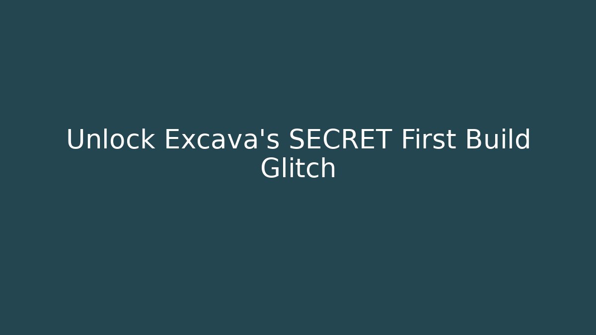 Unlock Excava's SECRET First Build Glitch