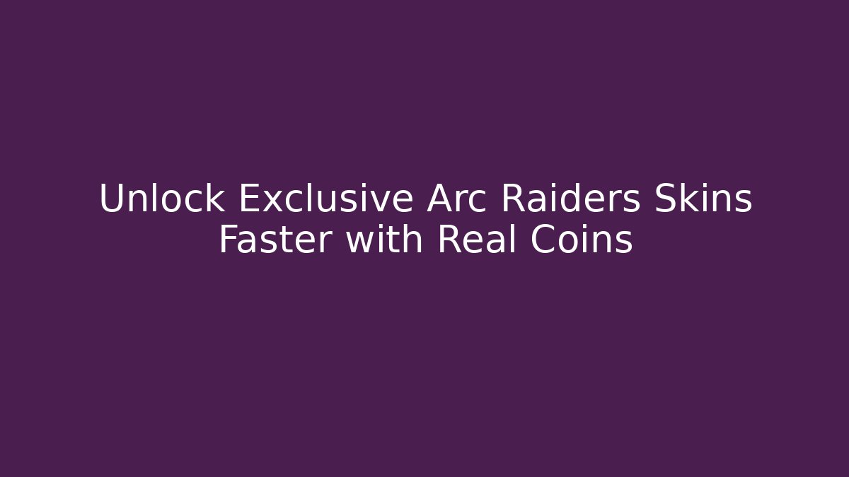 Unlock Exclusive Arc Raiders Skins Faster with Real Coins