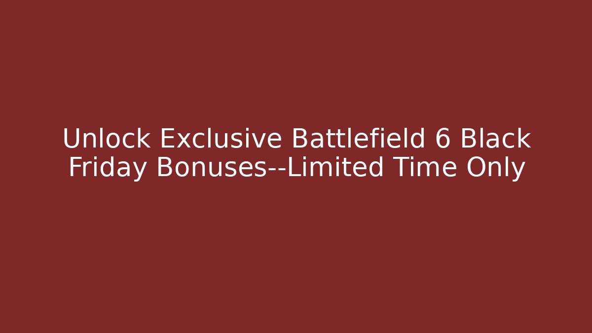 Unlock Exclusive Battlefield 6 Black Friday Bonuses—Limited Time Only
