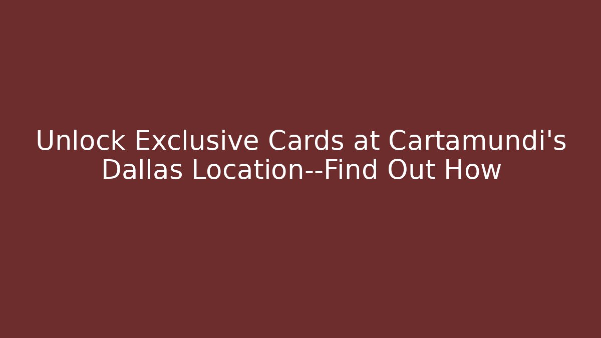 Unlock Exclusive Cards at Cartamundi's Dallas Location—Find Out How