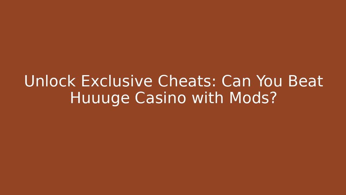 Unlock Exclusive Cheats: Can You Beat Huuuge Casino with Mods? - Critter Realm