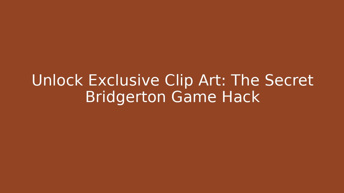 Unlock Exclusive Clip Art: The Secret Bridgerton Game Hack