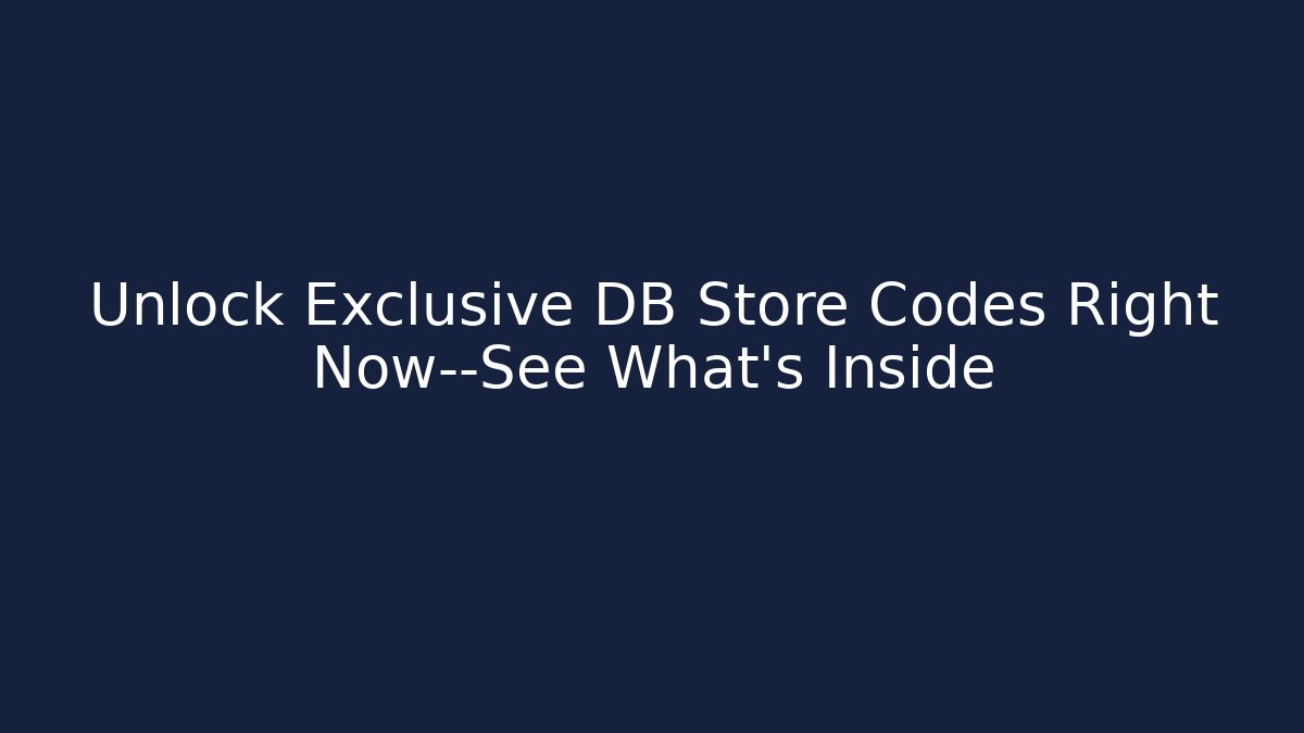 Unlock Exclusive DB Store Codes Right Now—See What's Inside