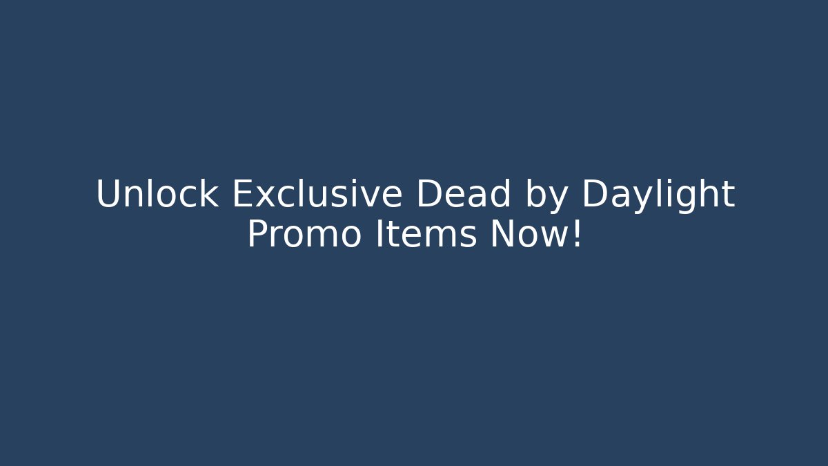 Unlock Exclusive Dead by Daylight Promo Items Now!