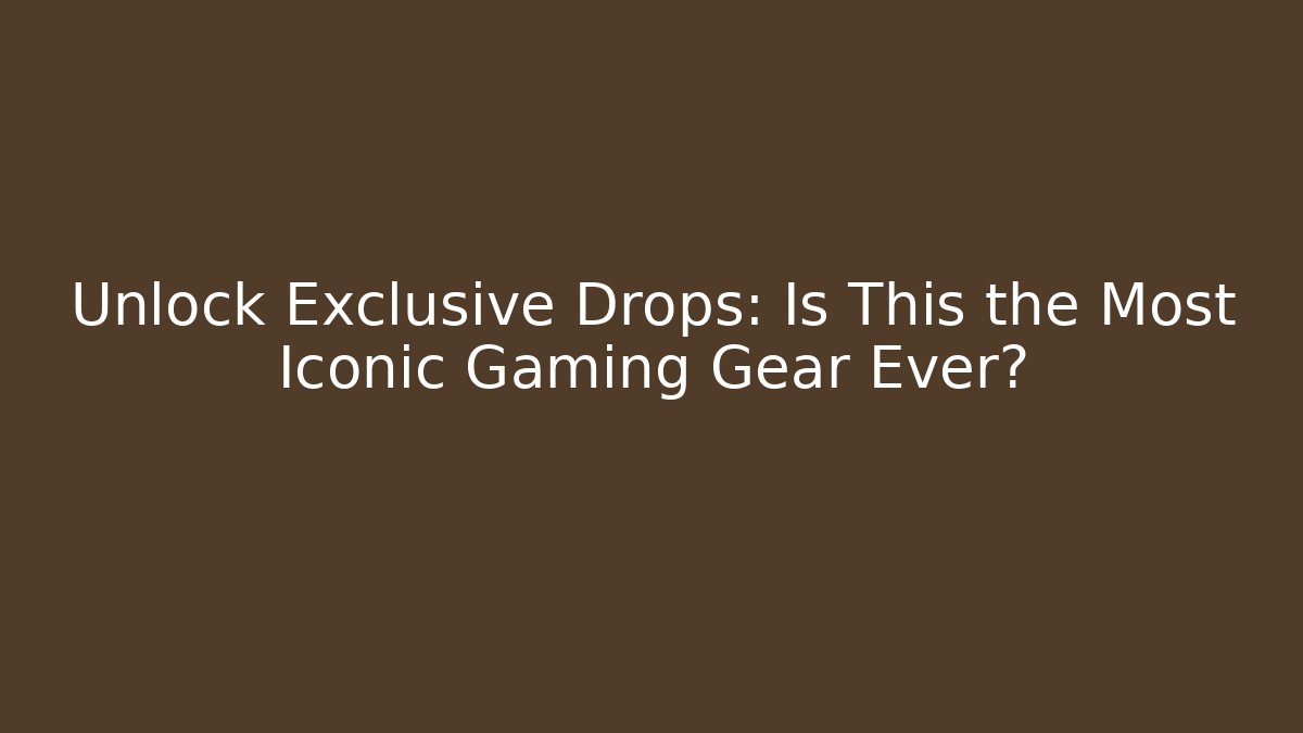 Unlock Exclusive Drops: Is This the Most Iconic Gaming Gear Ever?