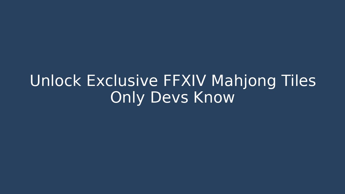 Unlock Exclusive FFXIV Mahjong Tiles Only Devs Know - Critter Realm