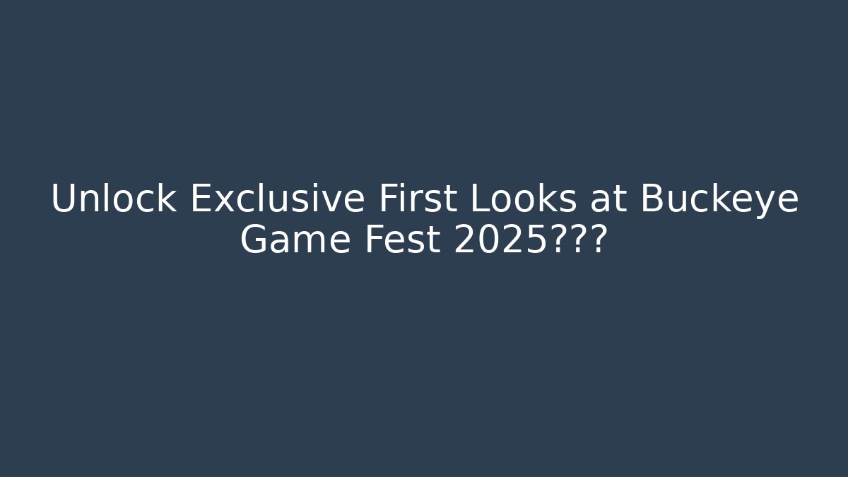 Unlock Exclusive First Looks at Buckeye Game Fest 2025新游戏