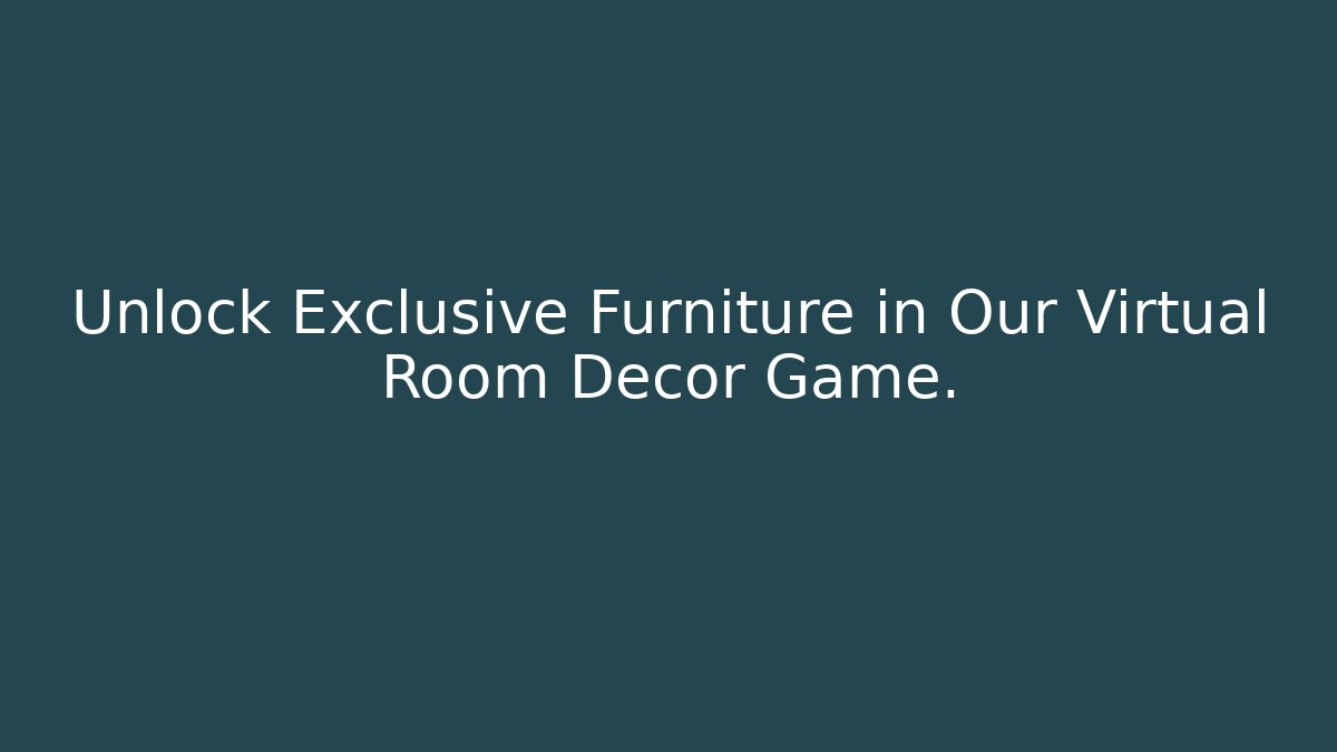 Unlock Exclusive Furniture in Our Virtual Room Decor Game.