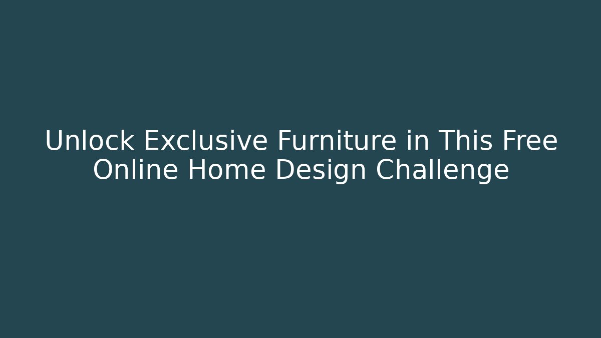 Unlock Exclusive Furniture in This Free Online Home Design Challenge