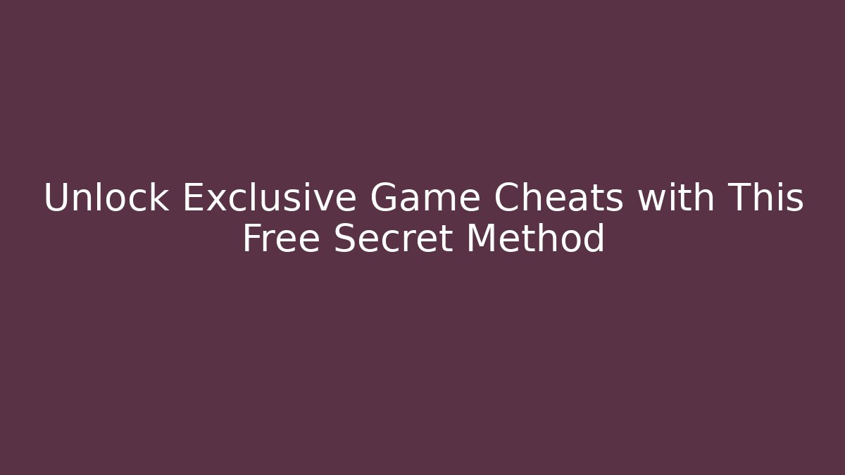 Unlock Exclusive Game Cheats with This Free Secret Method