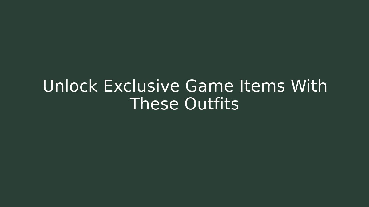 Unlock Exclusive Game Items With These Outfits