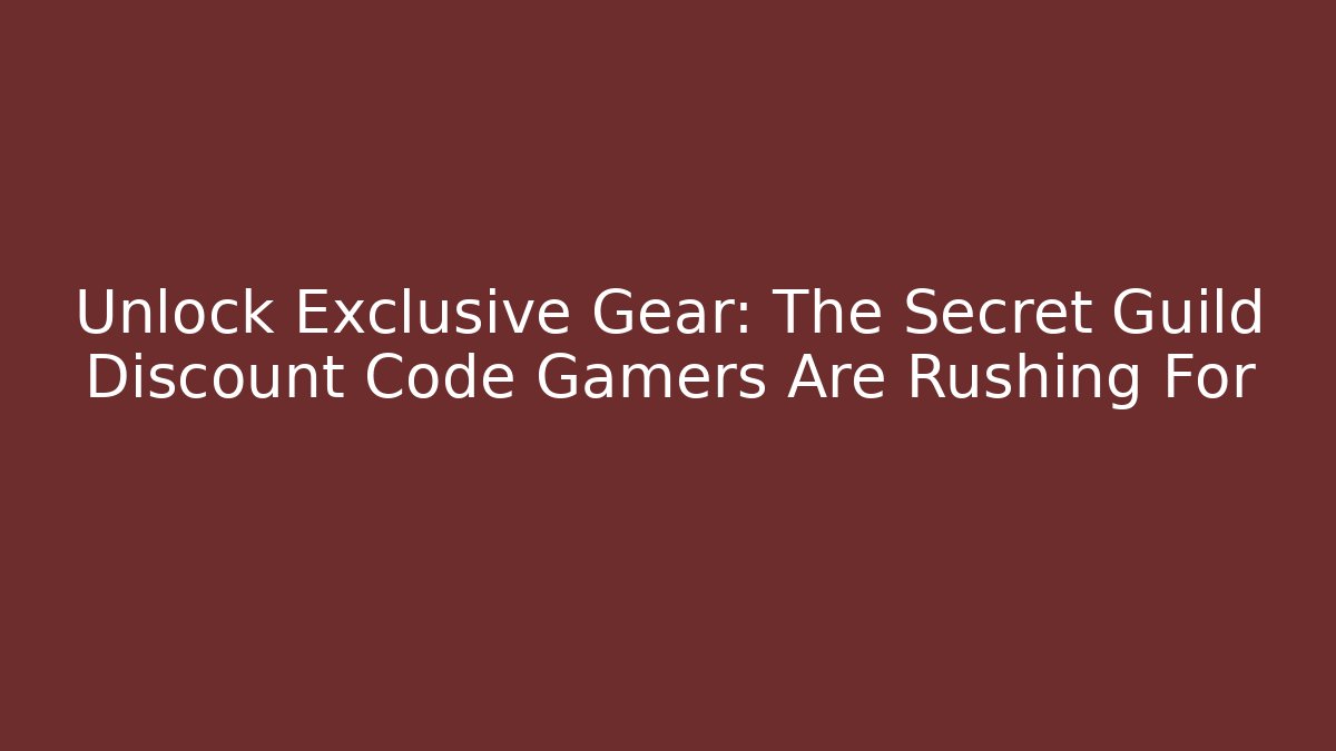 Unlock Exclusive Gear: The Secret Guild Discount Code Gamers Are Rushing For