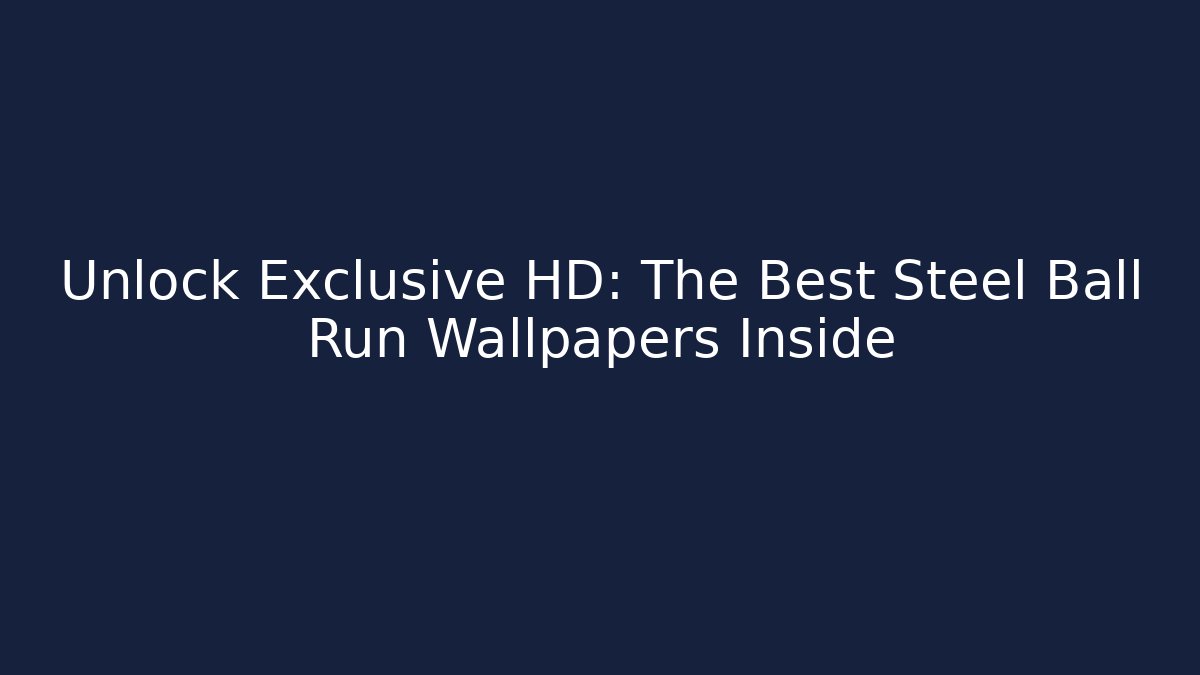 Unlock Exclusive HD: The Best Steel Ball Run Wallpapers Inside