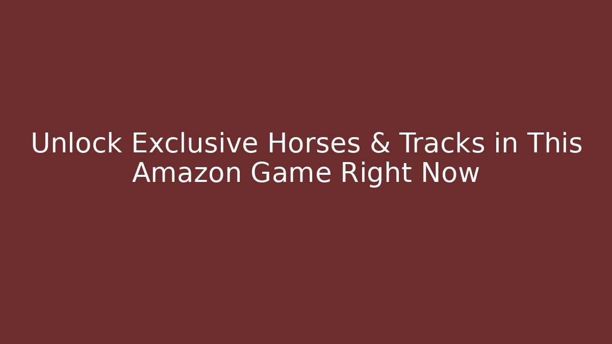 Unlock Exclusive Horses & Tracks in This Amazon Game Right Now