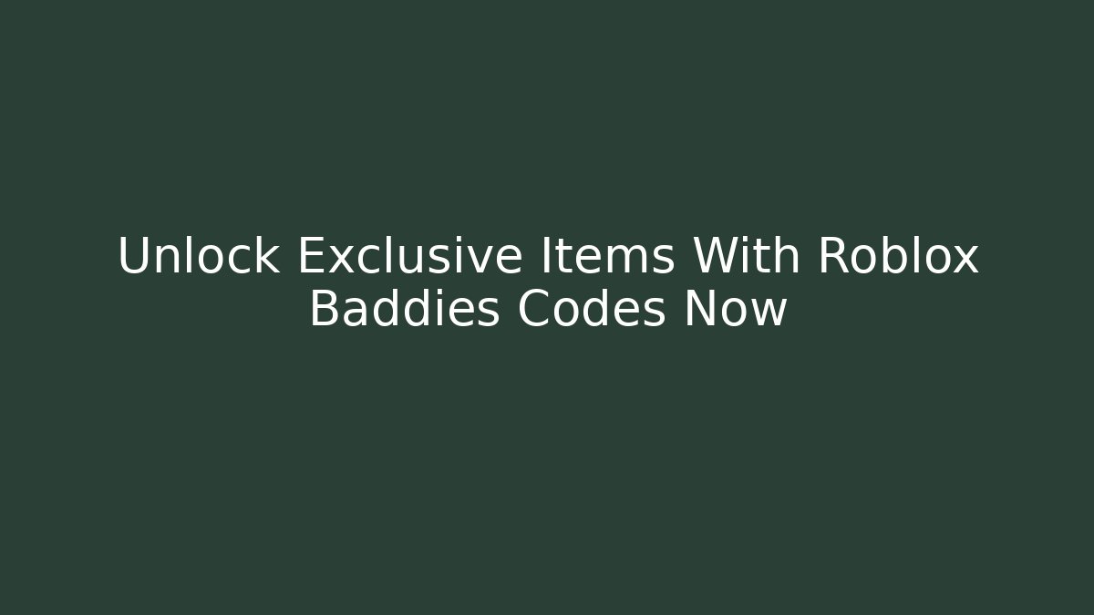 Unlock Exclusive Items With Roblox Baddies Codes Now