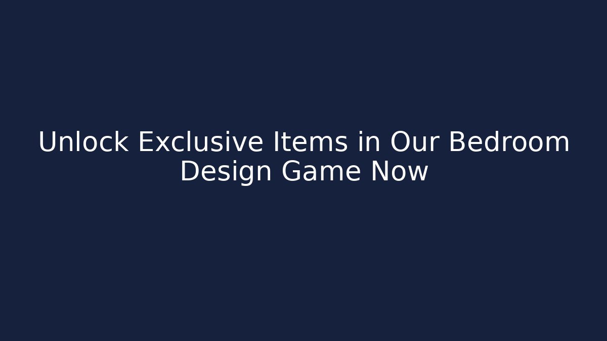 Unlock Exclusive Items in Our Bedroom Design Game Now