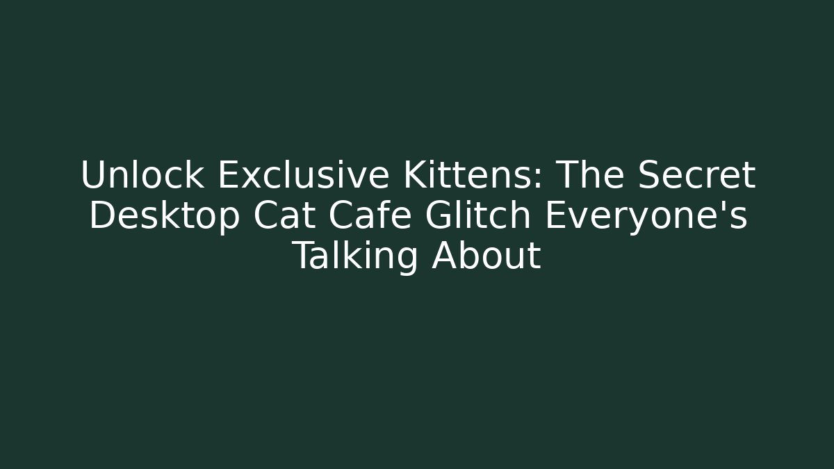 Unlock Exclusive Kittens: The Secret Desktop Cat Cafe Glitch Everyone's Talking About - Critter Realm