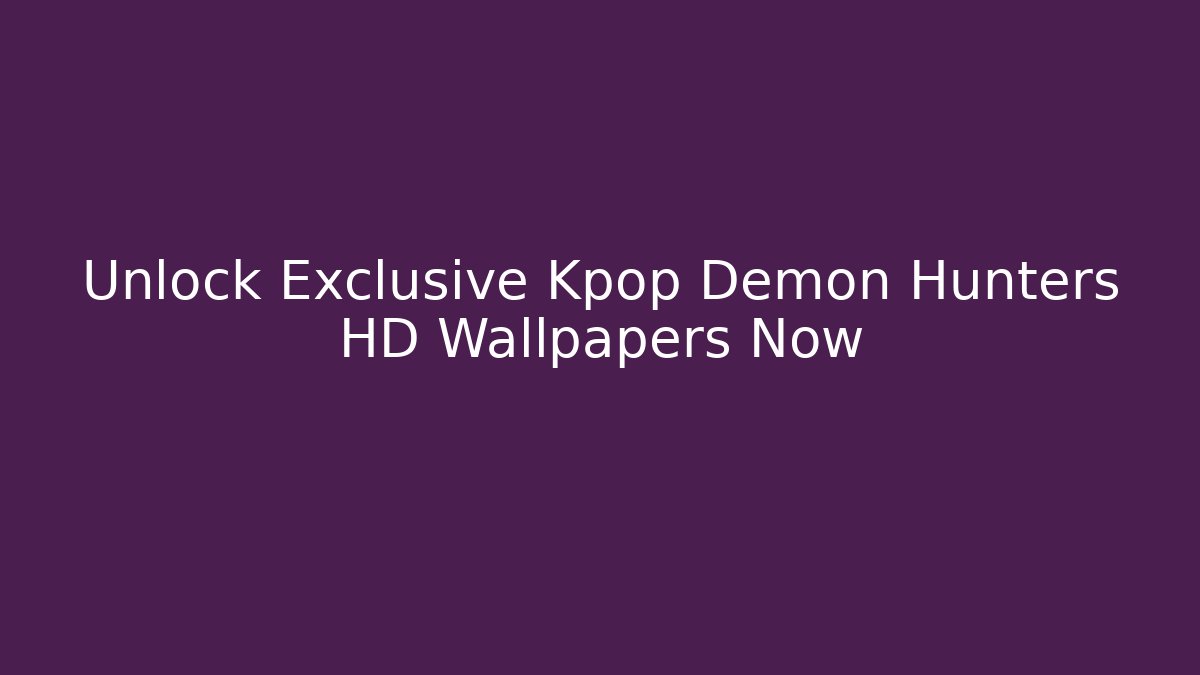 Unlock Exclusive Kpop Demon Hunters HD Wallpapers Now - Critter Realm