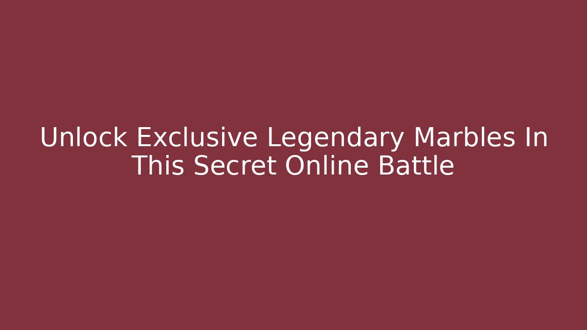 Unlock Exclusive Legendary Marbles In This Secret Online Battle