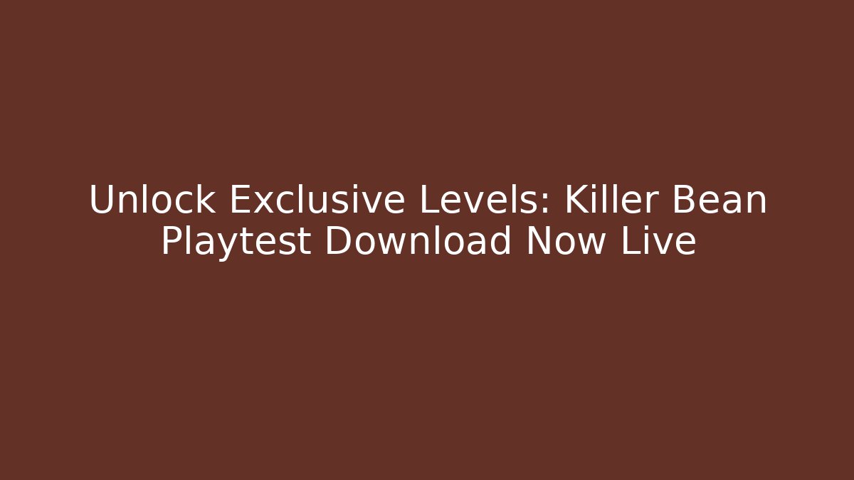 Unlock Exclusive Levels: Killer Bean Playtest Download Now Live