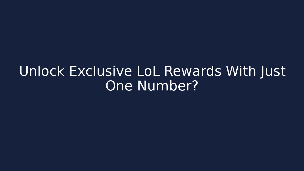 Unlock Exclusive LoL Rewards With Just One Number?