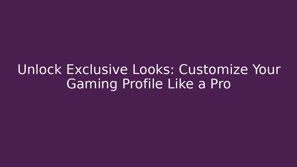 Unlock Exclusive Looks: Customize Your Gaming Profile Like a Pro