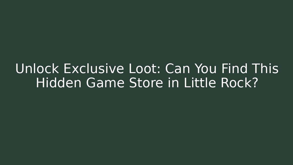 Unlock Exclusive Loot: Can You Find This Hidden Game Store in Little Rock?