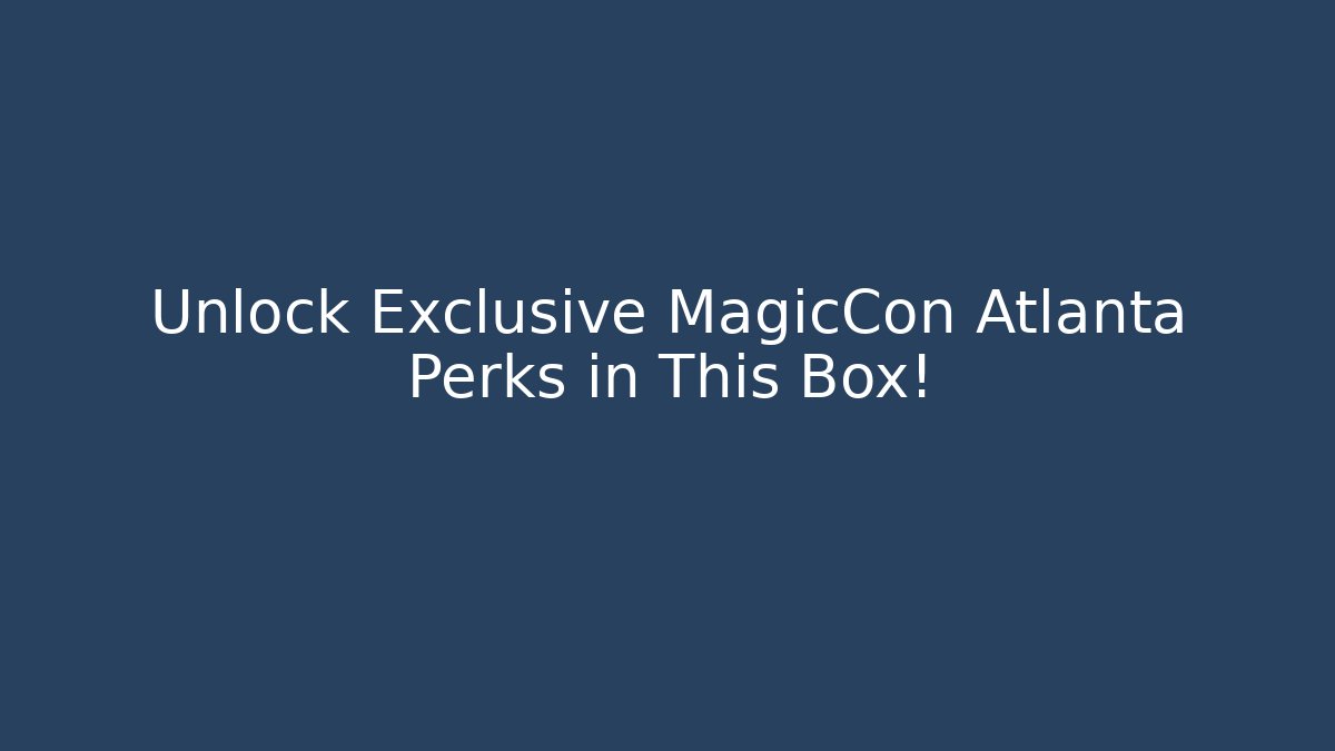 Unlock Exclusive MagicCon Atlanta Perks in This Box! - Critter Realm
