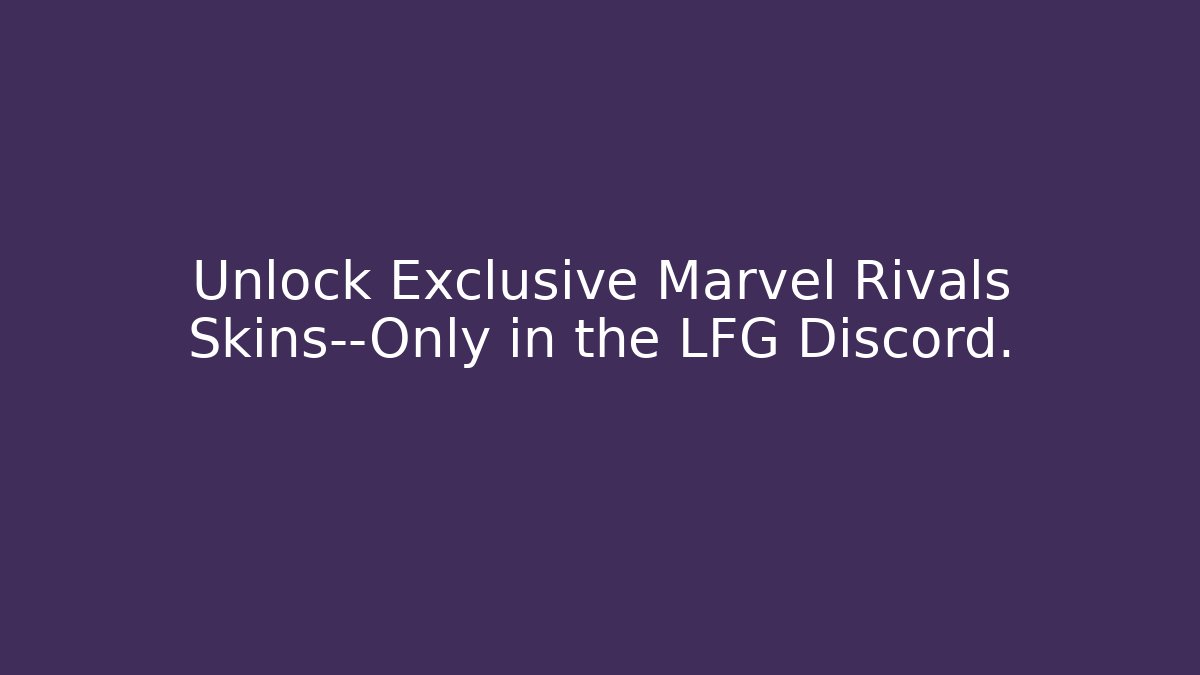 Unlock Exclusive Marvel Rivals Skins—Only in the LFG Discord.