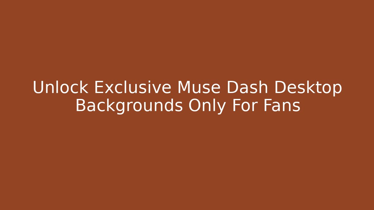 Unlock Exclusive Muse Dash Desktop Backgrounds Only For Fans
