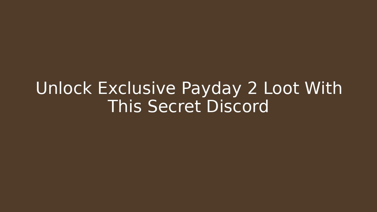 Unlock Exclusive Payday 2 Loot With This Secret Discord