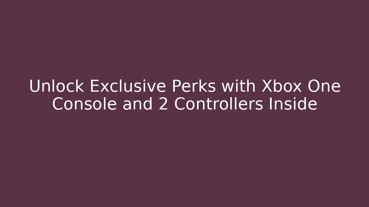 Unlock Exclusive Perks with Xbox One Console and 2 Controllers Inside