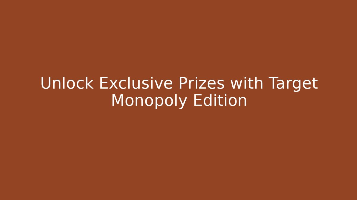 Unlock Exclusive Prizes with Target Monopoly Edition