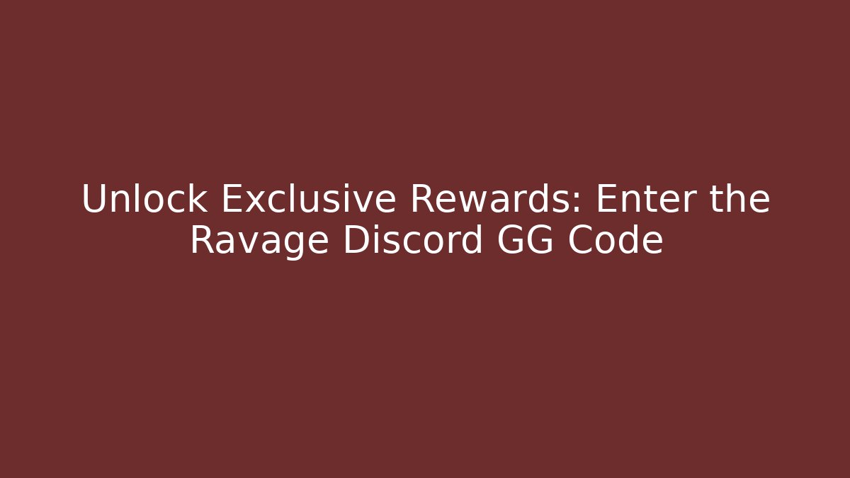 Unlock Exclusive Rewards: Enter the Ravage Discord GG Code