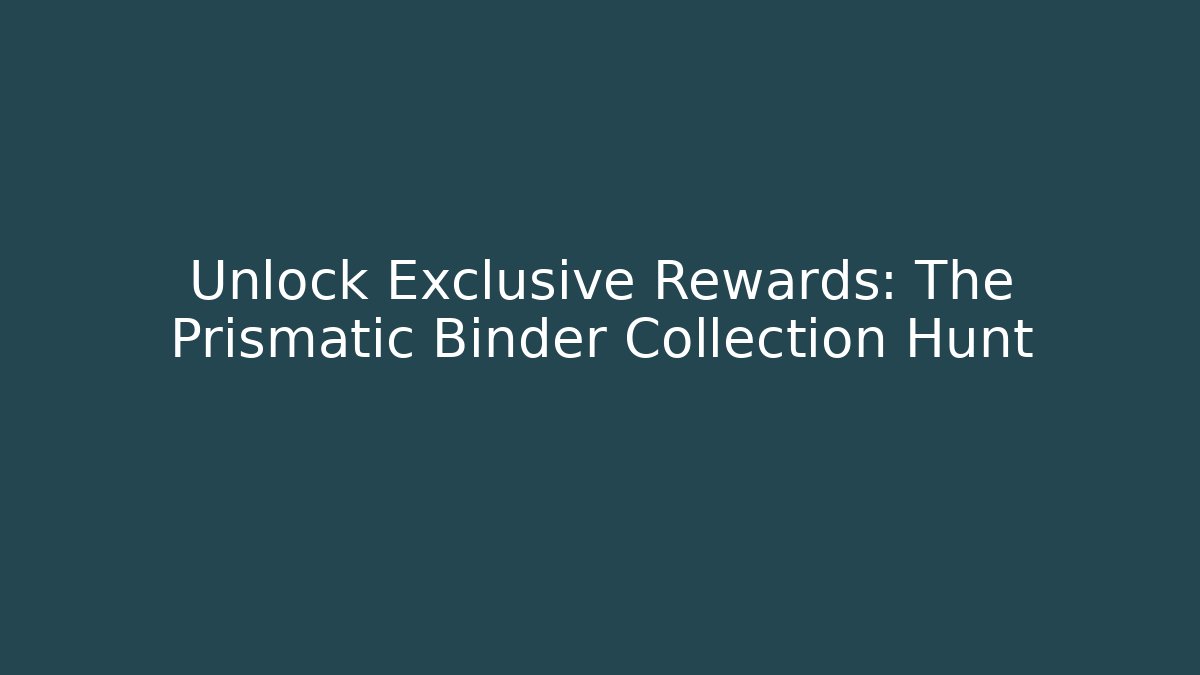 Unlock Exclusive Rewards: The Prismatic Binder Collection Hunt - Critter Realm