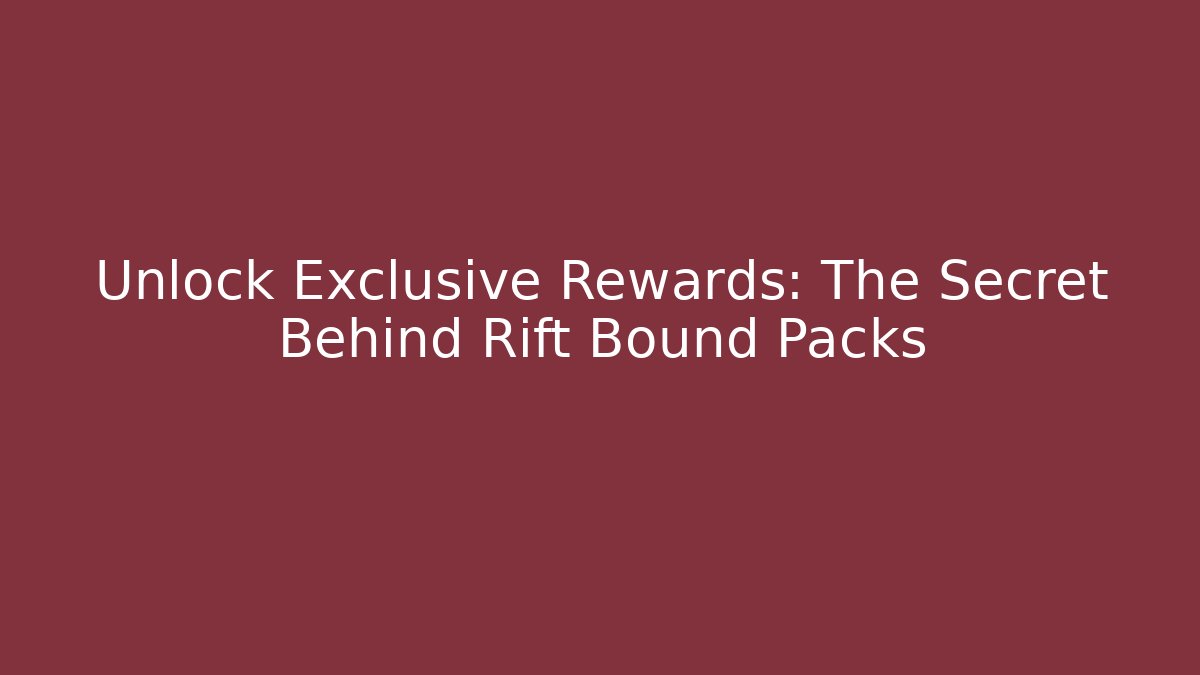 Unlock Exclusive Rewards: The Secret Behind Rift Bound Packs