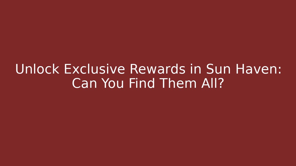 Unlock Exclusive Rewards in Sun Haven: Can You Find Them All? - Critter Realm
