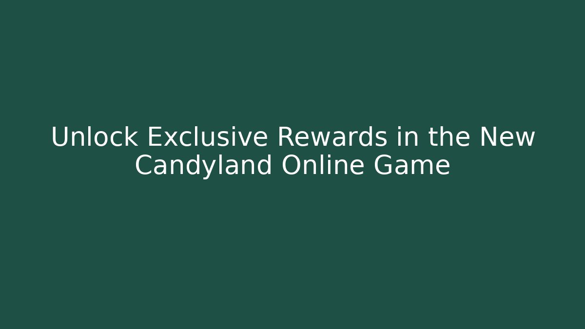 Unlock Exclusive Rewards in the New Candyland Online Game