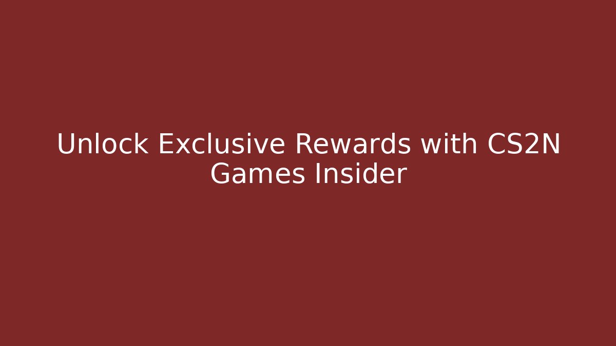 Unlock Exclusive Rewards with CS2N Games Insider