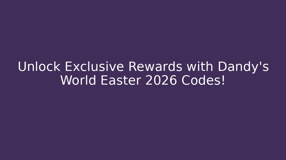 Unlock Exclusive Rewards with Dandy's World Easter 2026 Codes!