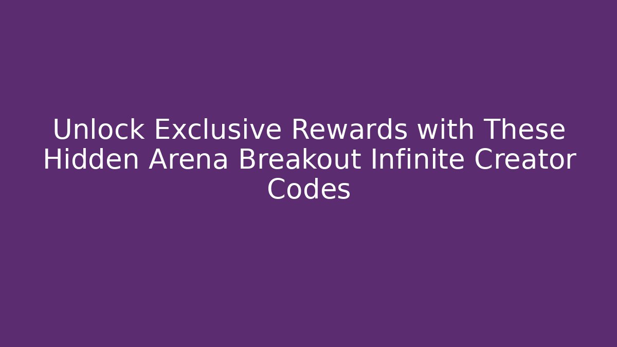 Unlock Exclusive Rewards with These Hidden Arena Breakout Infinite Creator Codes