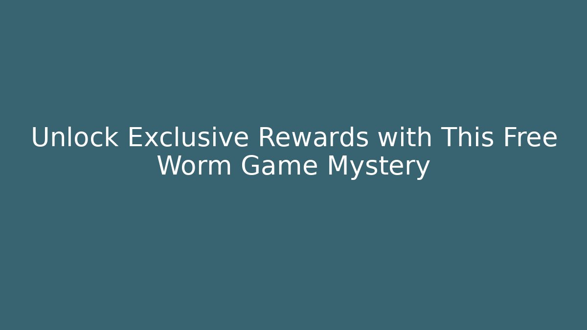 Unlock Exclusive Rewards with This Free Worm Game Mystery